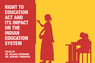 

Topics of discussion will revolve around the impact of the Right to Education Act on India’s education system.