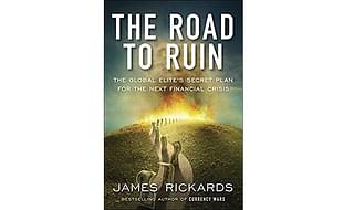 The cover of James Rickards’ book, The Road to Ruin: The Global Elite’s Secret Plan for the Next Financial Crisis.