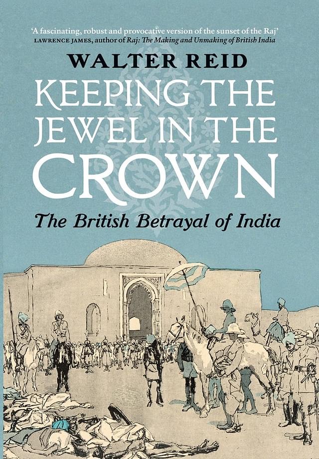 Keeping The Jewel In The Crown: The British Betrayal Of India