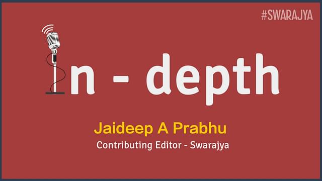 Swarajya In - depth featuring Jaideep A Prabhu