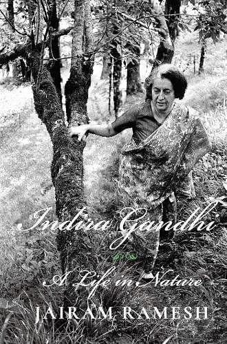 Indira Gandhi: A Life In Nature by Jairam Ramesh