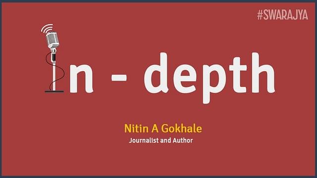 Swarajya In-Depth with journalist and author Nitin Gokhale