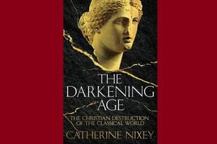 The cover of Catherine Nixey’s <i>The Darkening Age: The Christian Destruction of the Classical World.</i>