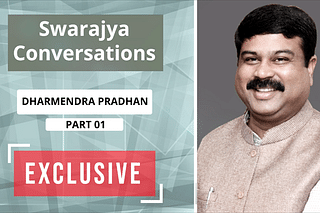 Swarajya’s exclusive with Dharmendra Pradhan