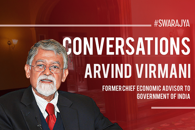 Swarajya Conversations with Dr Arvind Virmani
