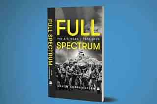 The cover of&nbsp;Arjun Subramaniam’s book&nbsp;<i>Full Spectrum: India’s Wars, 1972-2020.</i>