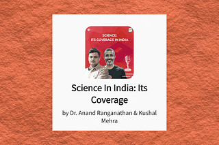 'Science in India: Its Coverage', a Swarajya audio programme