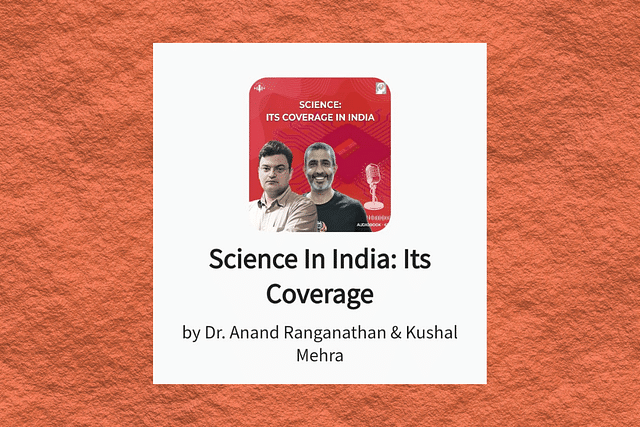 'Science in India: Its Coverage', a Swarajya audio programme