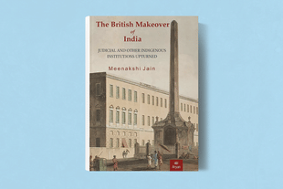 The cover of Meenakshi Jain's latest book, "The British Makeover of India: Judicial and Other Indigenous Institutions Upturned".