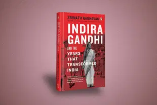 Indira Gandhi and the Years that Transformed India by Srinath Raghavan.