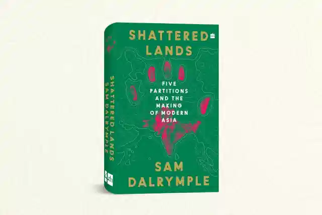 Shattered Lands: Five Partitions and the Making of Modern Asia by Sam Dalrymple.