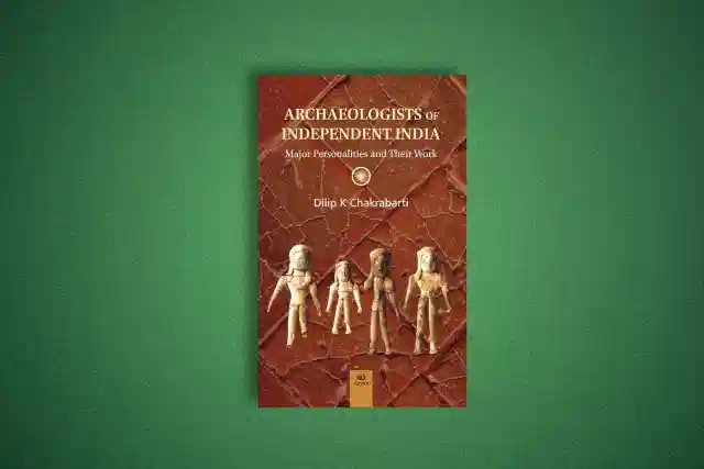 Archaeologists of Independent India: Major Personalities and Their Work by Dilip K Chakrabarti.