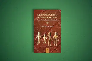 Archaeologists of Independent India: Major Personalities and Their Work by Dilip K Chakrabarti.