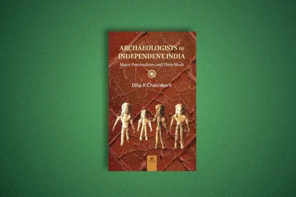 Archaeologists of Independent India: Major Personalities and Their Work by Dilip K Chakrabarti.