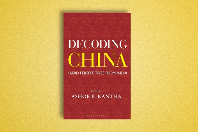 Decoding China: What Beijing’s Moves Mean For India’s Future