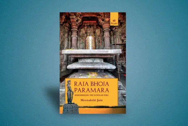 RAJA BHOJA PARMARA: Remembering the Scholar King by Meenakshi Jain