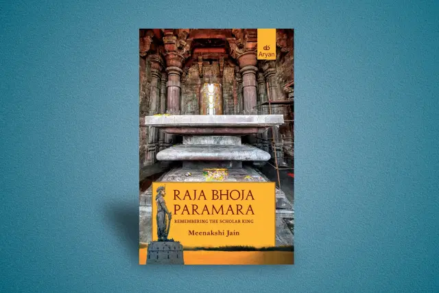 RAJA BHOJA PARMARA: Remembering the Scholar King by Meenakshi Jain