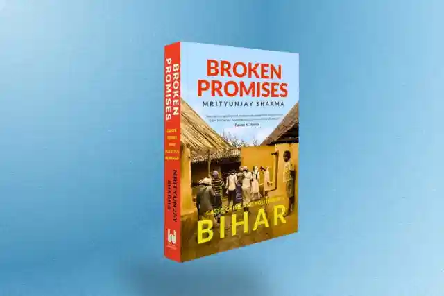Broken Promises: Caste, Crime and Politics in Bihar by Mrityunjay Sharma.